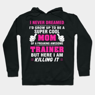 TRAINER Mom  – Super Cool Mom Of Freaking Awesome TRAINER Hoodie